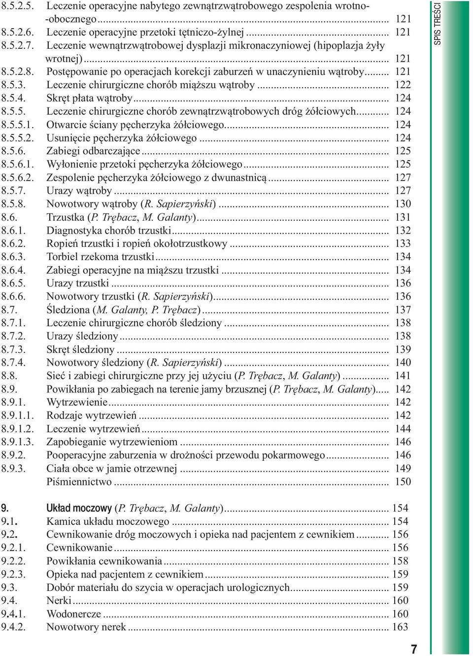 Leczenie chirurgiczne chorób miąższu wątroby... 122 8.5.4. Skręt płata wątroby... 124 8.5.5. Leczenie chirurgiczne chorób zewnątrzwątrobowych dróg żółciowych... 124 8.5.5.1. Otwarcie ściany pęcherzyka żółciowego.