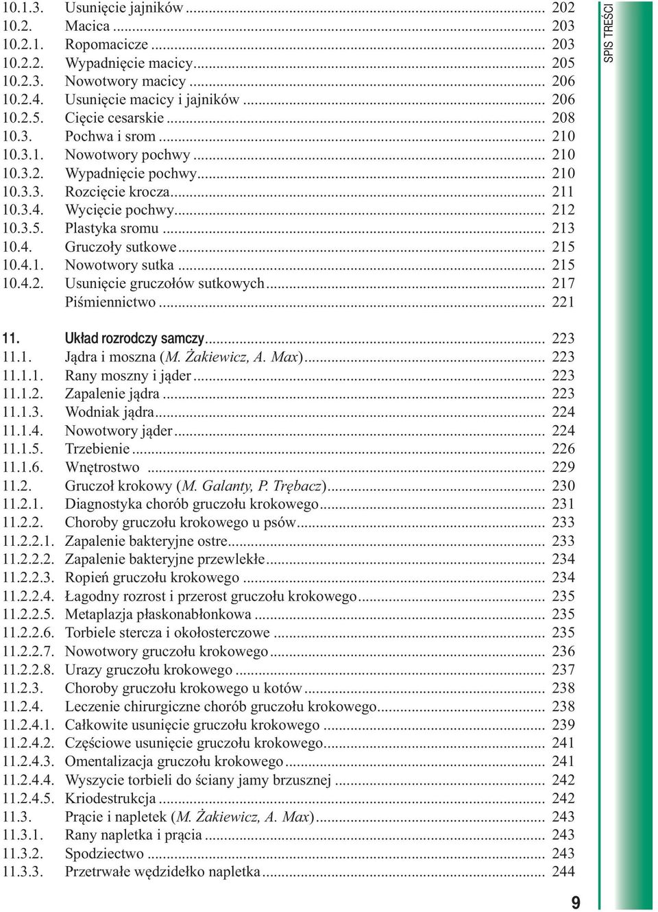 .. 215 10.4.1. Nowotwory sutka... 215 10.4.2. Usunięcie gruczołów sutkowych... 217 Piśmiennictwo... 221 SPIS TREŚCI 11. Układ rozrodczy samczy... 223 11.1. Jądra i moszna (M. Żakiewicz, A. Max).