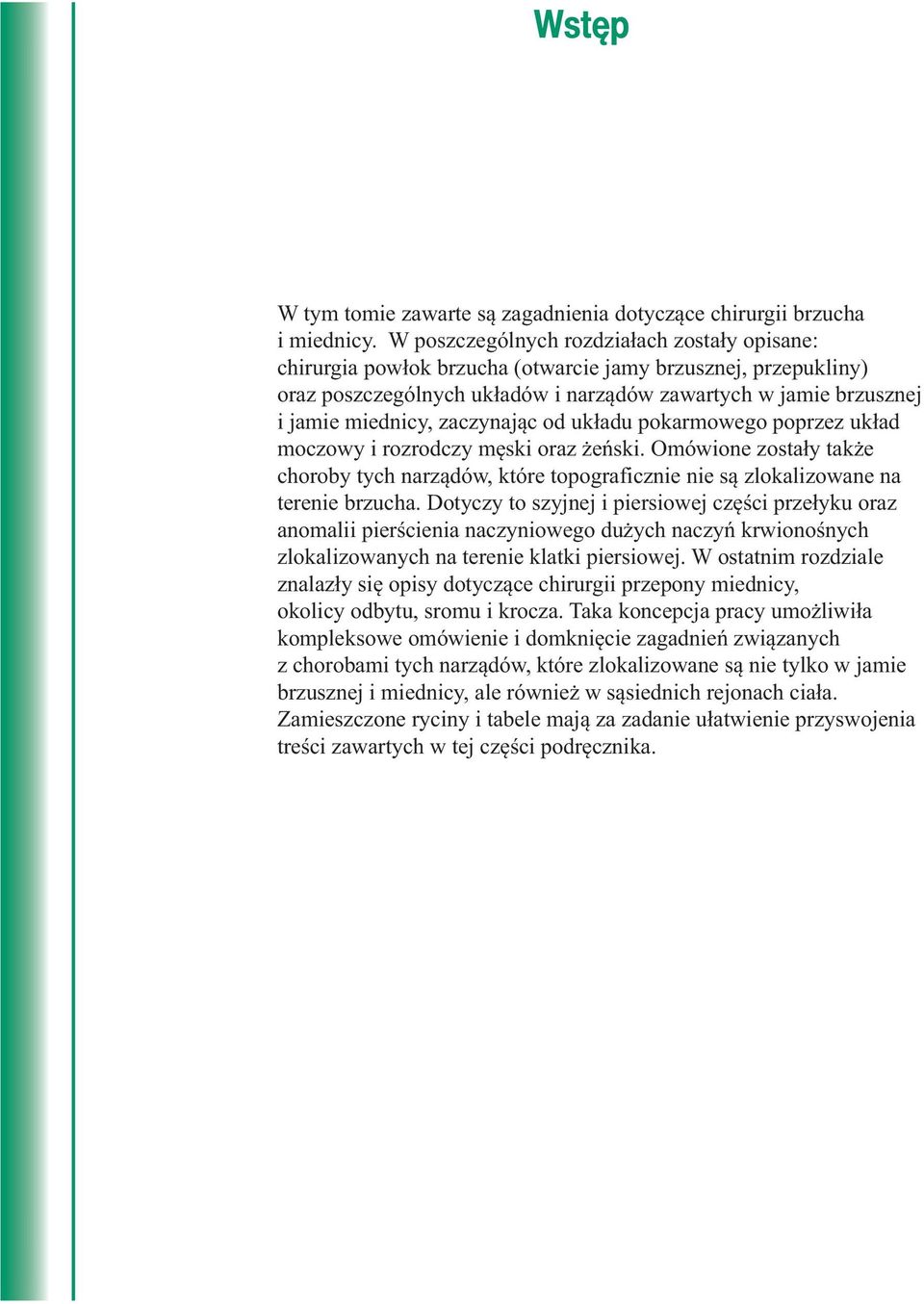 zaczynając od układu pokarmowego poprzez układ moczowy i rozrodczy męski oraz żeński. Omówione zostały także choroby tych narządów, które topograficznie nie są zlokalizowane na terenie brzucha.