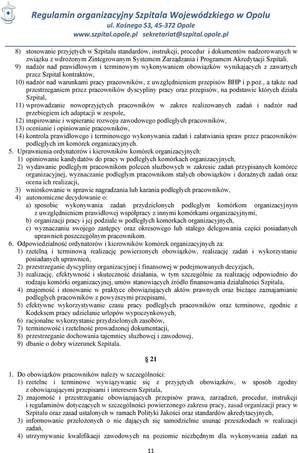 , a także nad przestrzeganiem przez pracowników dyscypliny pracy oraz przepisów, na podstawie których działa Szpital, 11) wprowadzanie nowoprzyjętych pracowników w zakres realizowanych zadań i nadzór