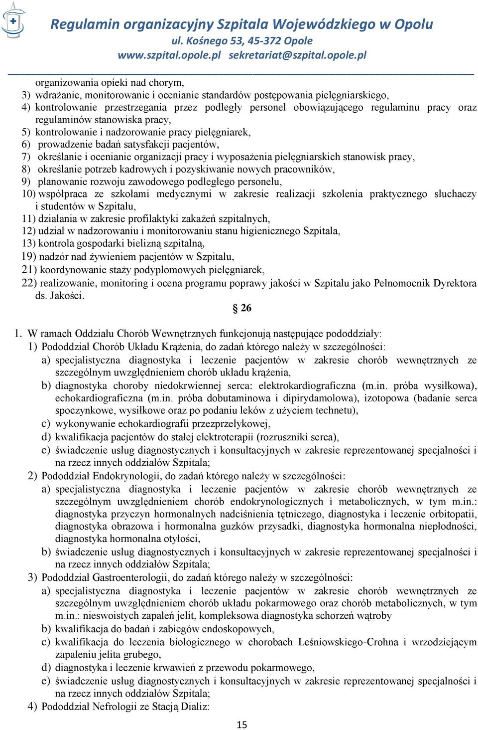 pielęgniarskich stanowisk pracy, 8) określanie potrzeb kadrowych i pozyskiwanie nowych pracowników, 9) planowanie rozwoju zawodowego podległego personelu, 10) współpraca ze szkołami medycznymi w