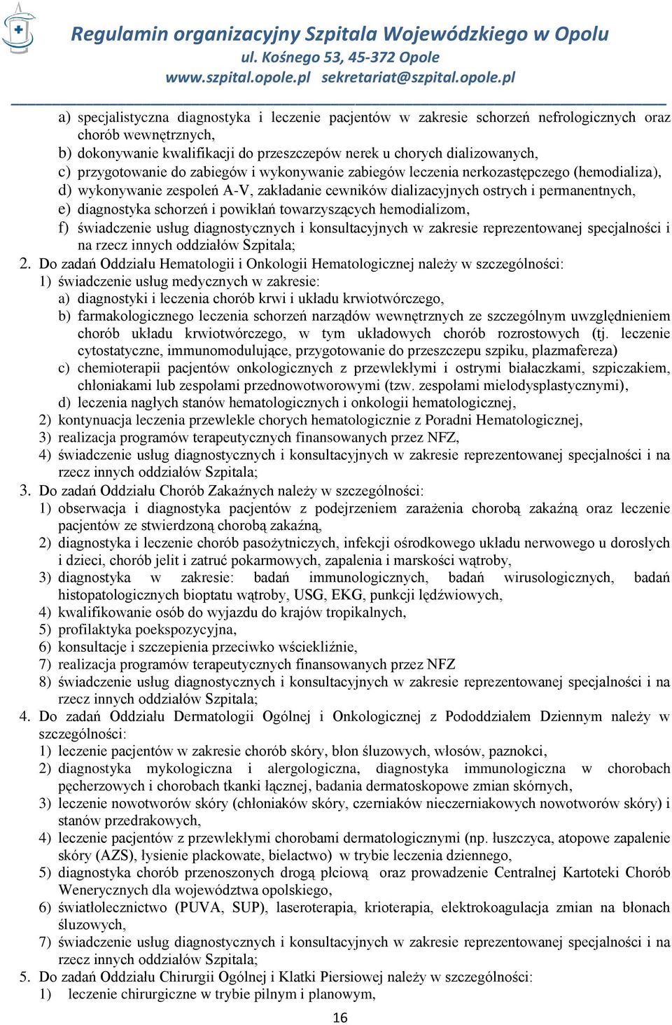 schorzeń i powikłań towarzyszących hemodializom, f) świadczenie usług diagnostycznych i konsultacyjnych w zakresie reprezentowanej specjalności i na rzecz innych oddziałów Szpitala; 2.