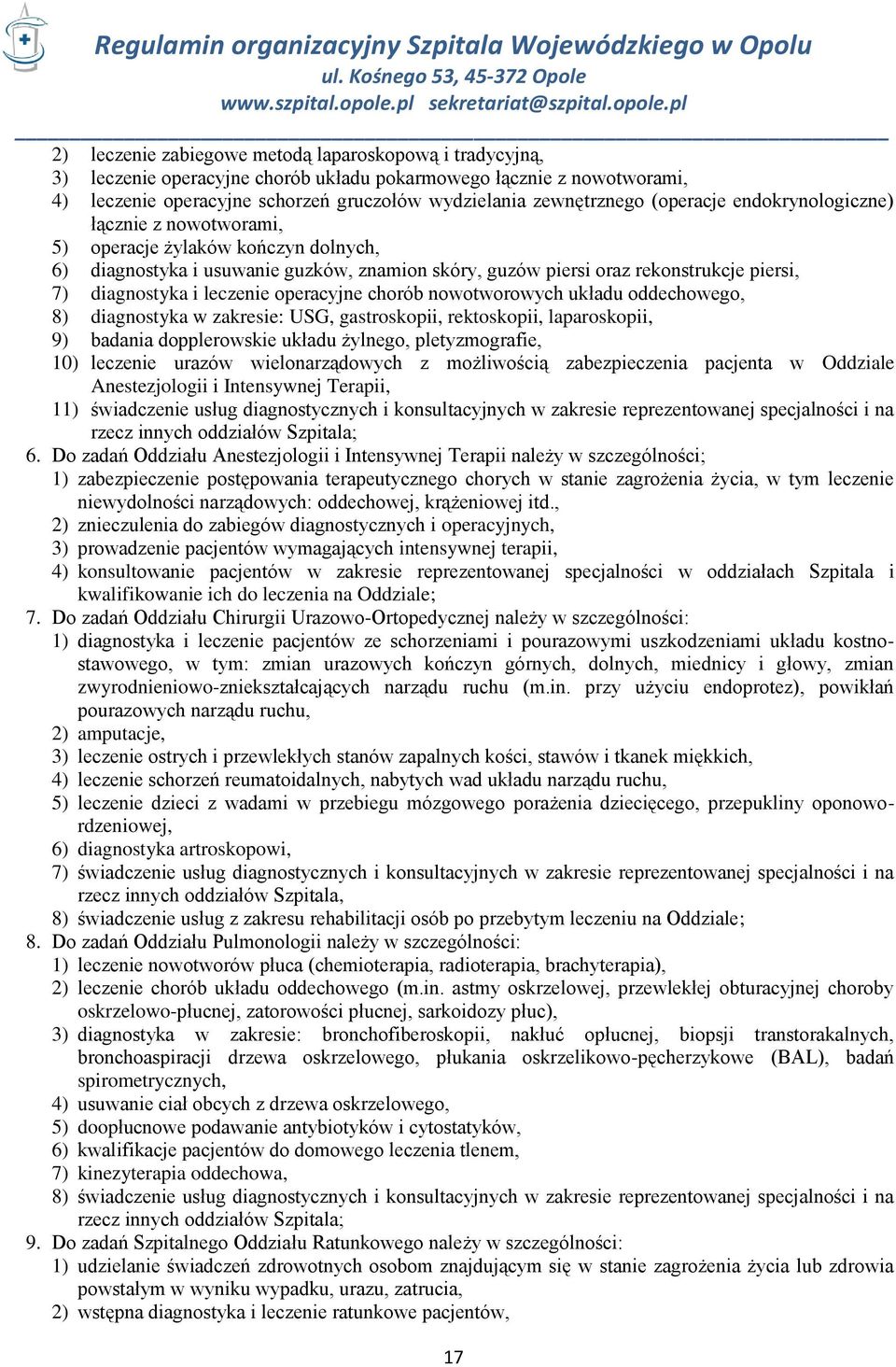 leczenie operacyjne chorób nowotworowych układu oddechowego, 8) diagnostyka w zakresie: USG, gastroskopii, rektoskopii, laparoskopii, 9) badania dopplerowskie układu żylnego, pletyzmografie, 10)