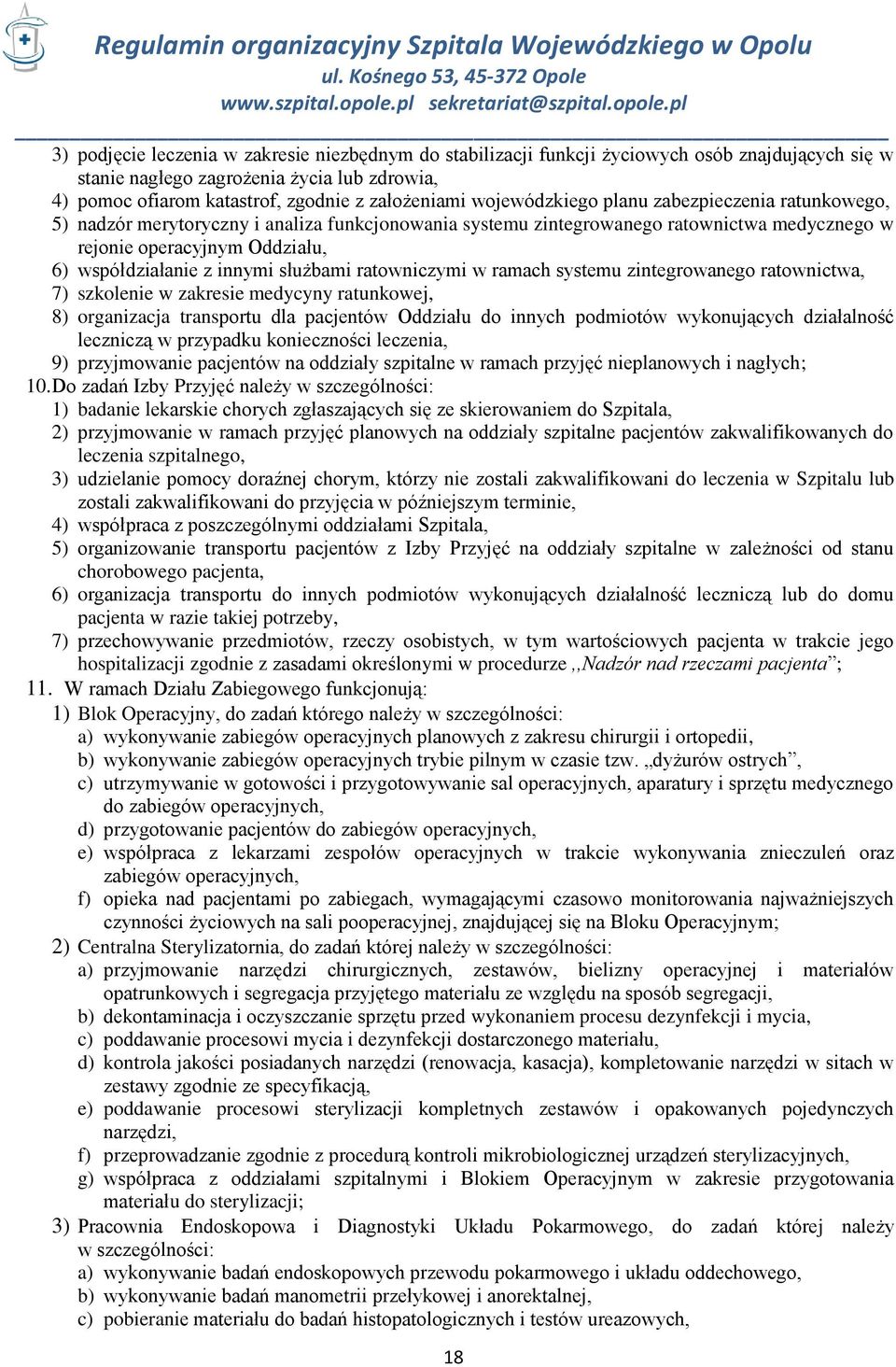 innymi służbami ratowniczymi w ramach systemu zintegrowanego ratownictwa, 7) szkolenie w zakresie medycyny ratunkowej, 8) organizacja transportu dla pacjentów Oddziału do innych podmiotów