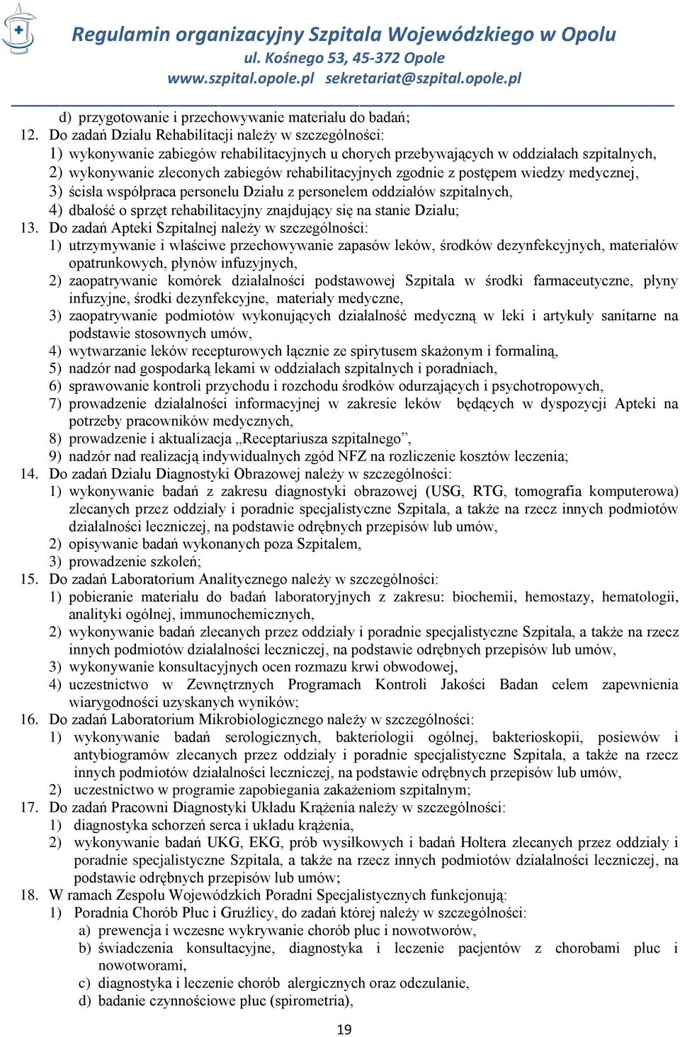 zgodnie z postępem wiedzy medycznej, 3) ścisła współpraca personelu Działu z personelem oddziałów szpitalnych, 4) dbałość o sprzęt rehabilitacyjny znajdujący się na stanie Działu; 13.