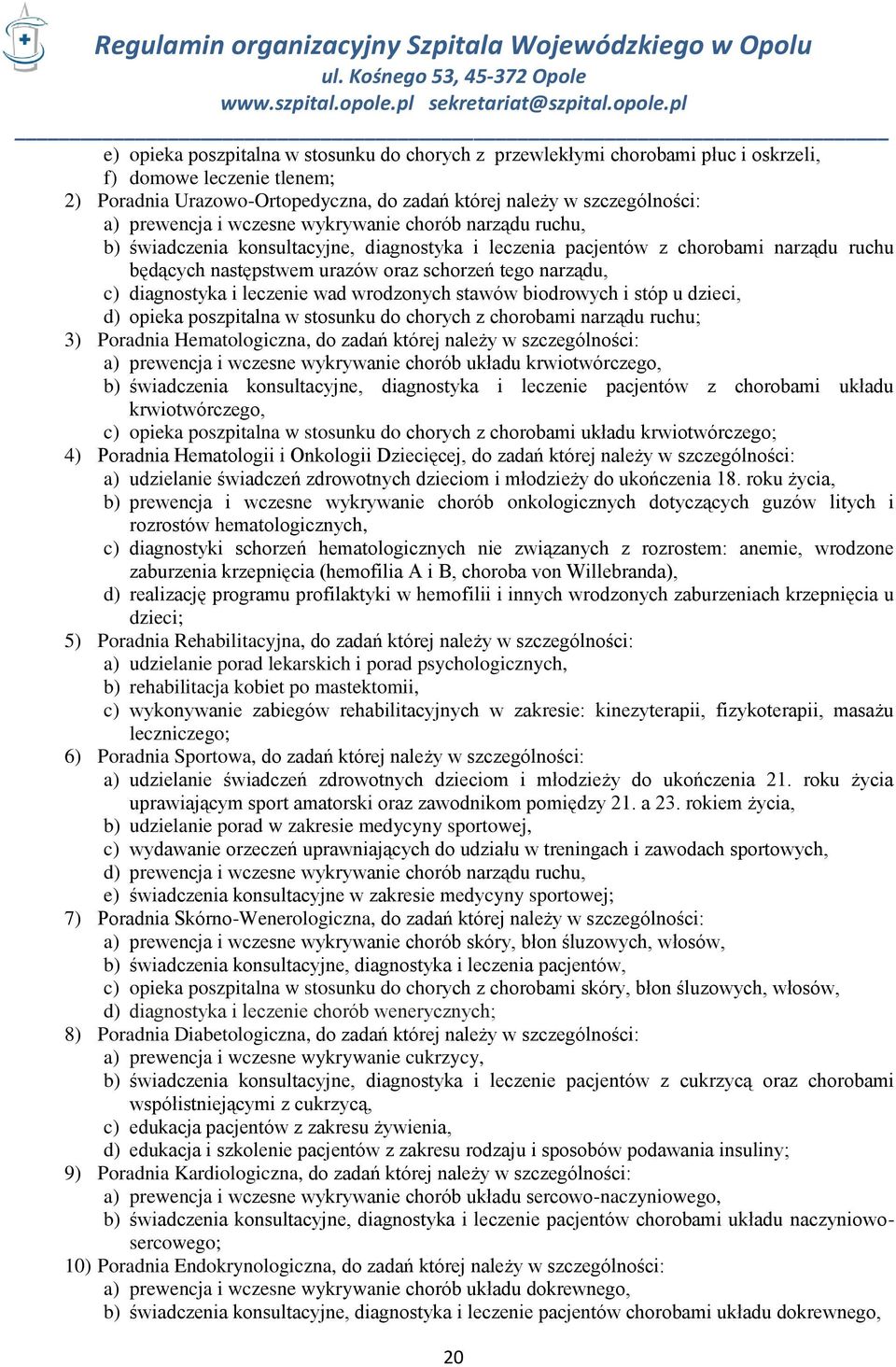 diagnostyka i leczenie wad wrodzonych stawów biodrowych i stóp u dzieci, d) opieka poszpitalna w stosunku do chorych z chorobami narządu ruchu; 3) Poradnia Hematologiczna, do zadań której należy w