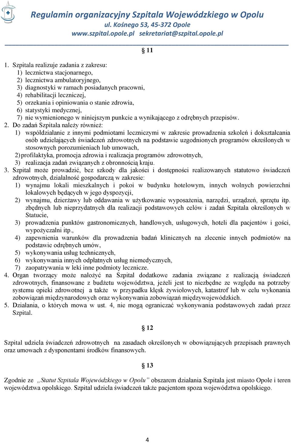 Do zadań Szpitala należy również: 1) współdziałanie z innymi podmiotami leczniczymi w zakresie prowadzenia szkoleń i dokształcania osób udzielających świadczeń zdrowotnych na podstawie uzgodnionych