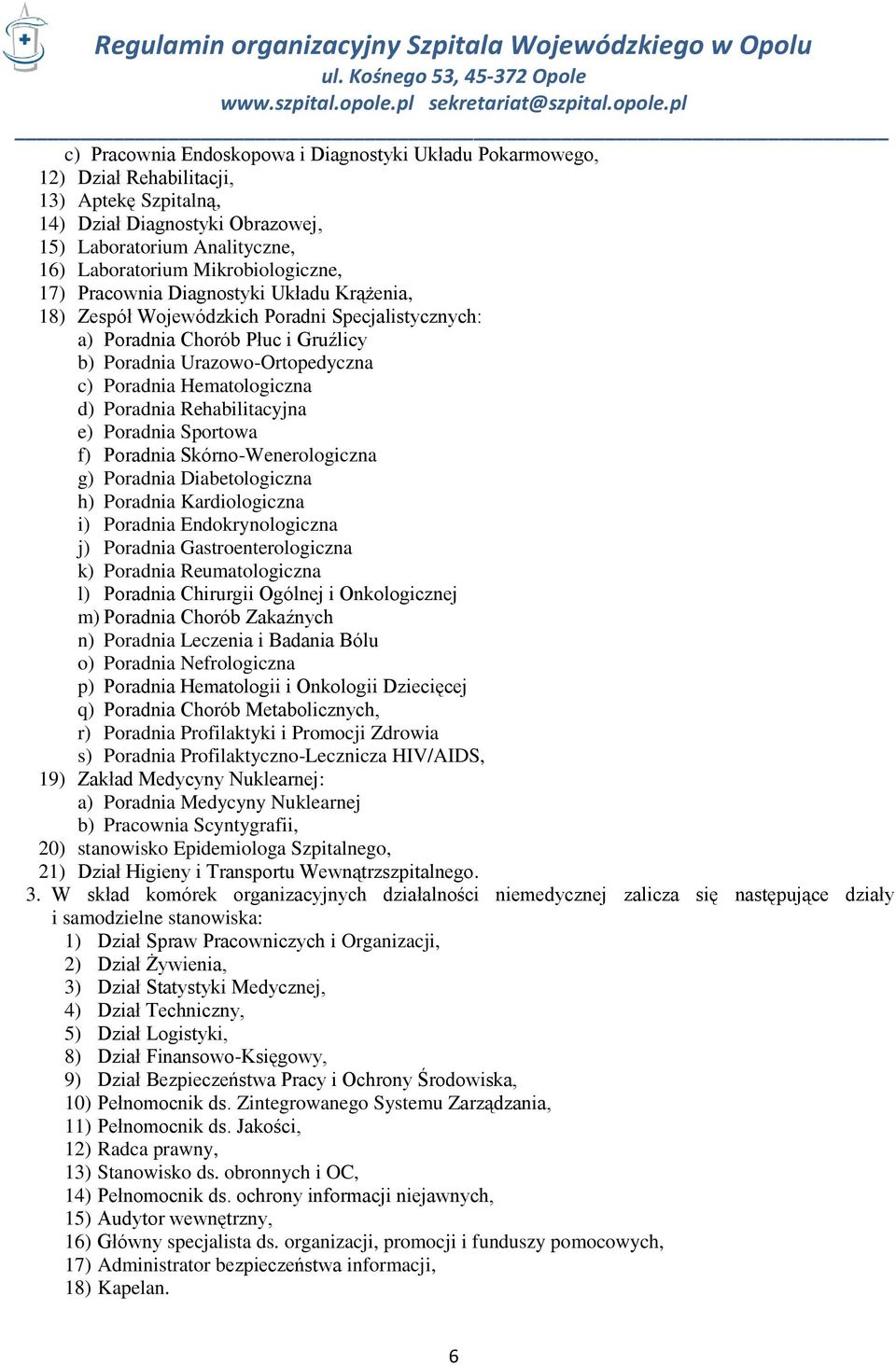 Hematologiczna d) Poradnia Rehabilitacyjna e) Poradnia Sportowa f) Poradnia Skórno-Wenerologiczna g) Poradnia Diabetologiczna h) Poradnia Kardiologiczna i) Poradnia Endokrynologiczna j) Poradnia