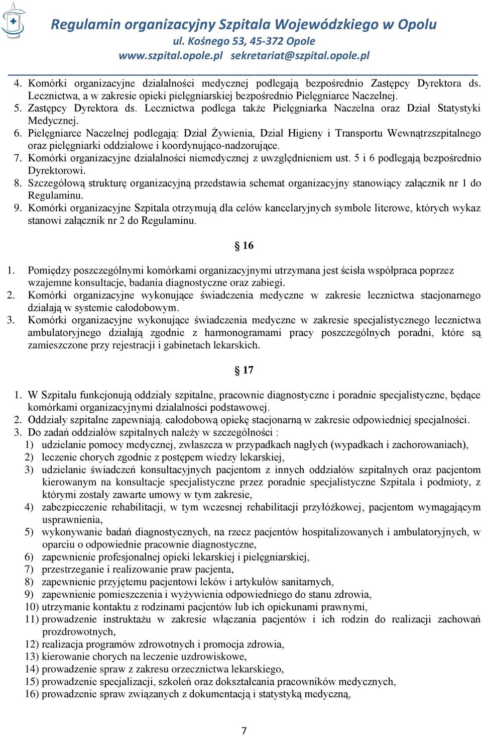 Pielęgniarce Naczelnej podlegają: Dział Żywienia, Dział Higieny i Transportu Wewnątrzszpitalnego oraz pielęgniarki oddziałowe i koordynująco-nadzorujące. 7.