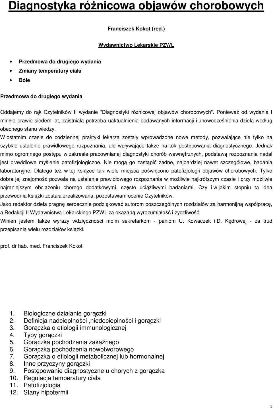 chorobowych". PoniewaŜ od wydania I minęło prawie siedem lat, zaistniała potrzeba uaktualnienia podawanych informacji i unowocześnienia dzieła według obecnego stanu wiedzy.