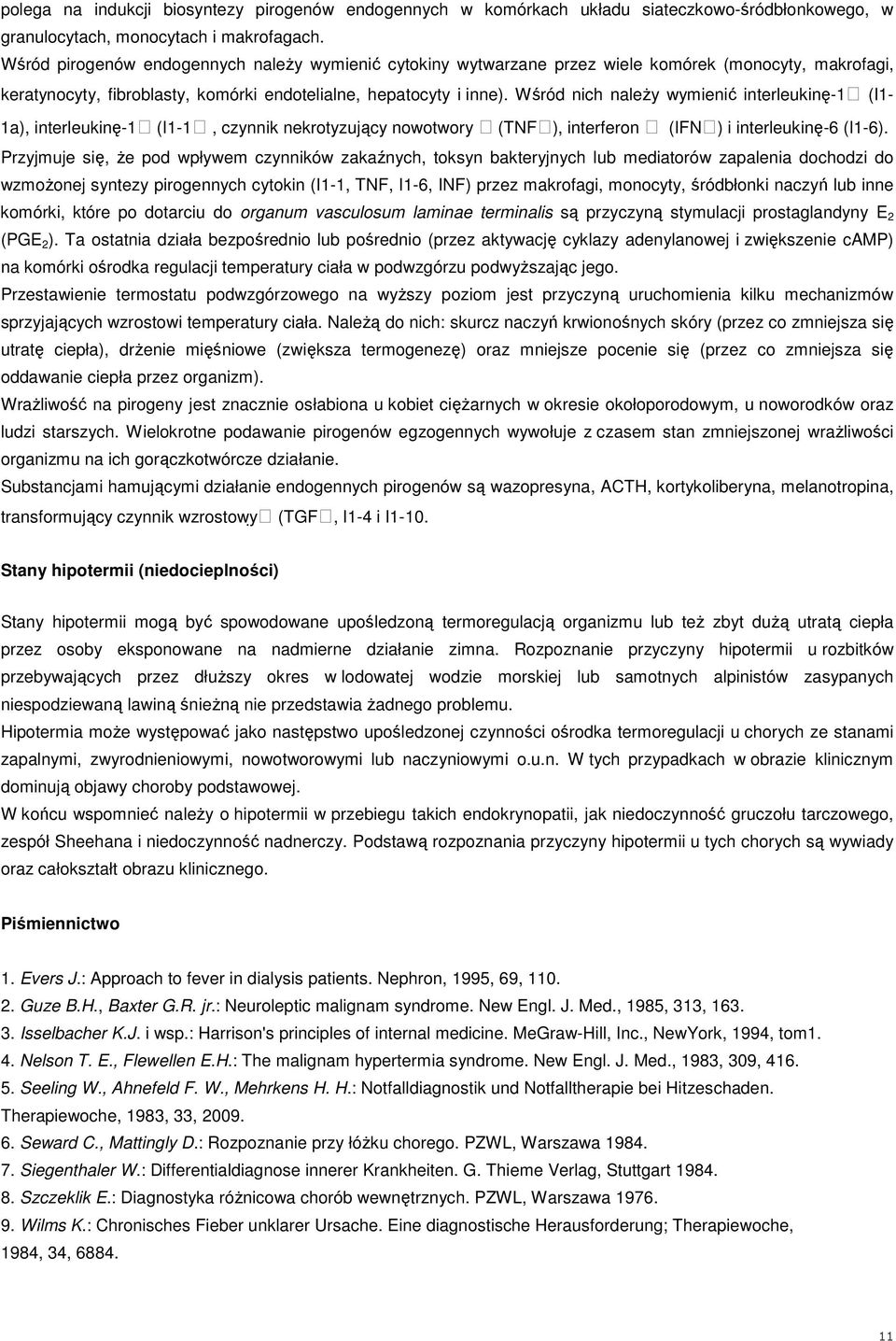 Wśród nich naleŝy wymienić interleukinę-1 (I1-1a), interleukinę-1 (I1-1, czynnik nekrotyzujący nowotwory (TNF ), interferon (IFN ) i interleukinę-6 (I1-6).