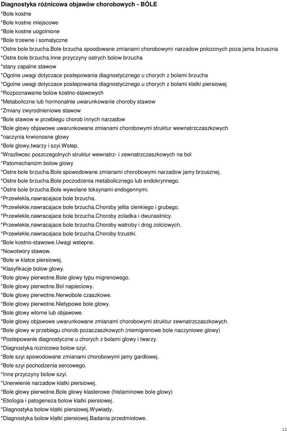 inne przyczyny ostrych bolow brzucha *stany zapalne stawow *Ogolne uwagi dotyczace postepowania diagnostycznego u chorych z bolami brzucha *Ogolne uwagi dotyczace postepowania diagnostycznego u