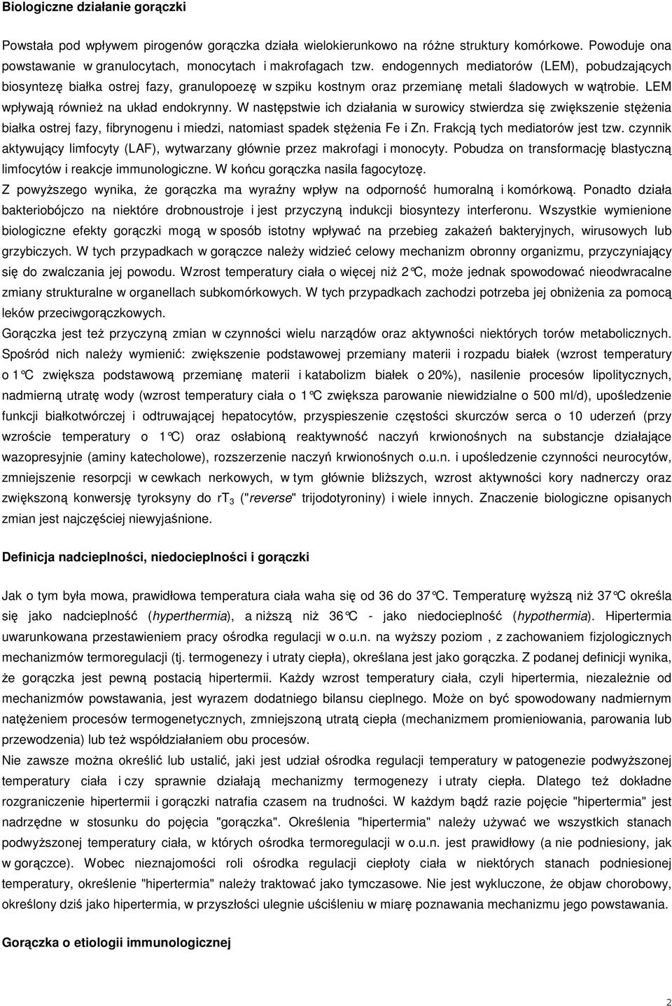 W następstwie ich działania w surowicy stwierdza się zwiększenie stęŝenia białka ostrej fazy, fibrynogenu i miedzi, natomiast spadek stęŝenia Fe i Zn. Frakcją tych mediatorów jest tzw.