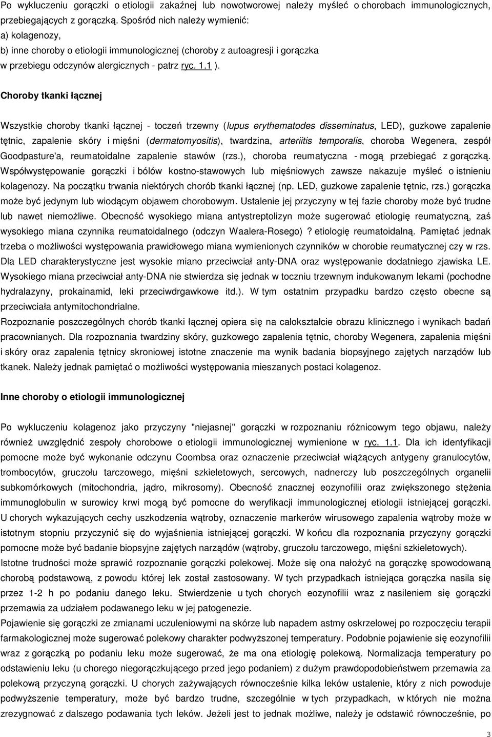 Choroby tkanki łącznej Wszystkie choroby tkanki łącznej - toczeń trzewny (lupus erythematodes disseminatus, LED), guzkowe zapalenie tętnic, zapalenie skóry i mięśni (dermatomyositis), twardzina,