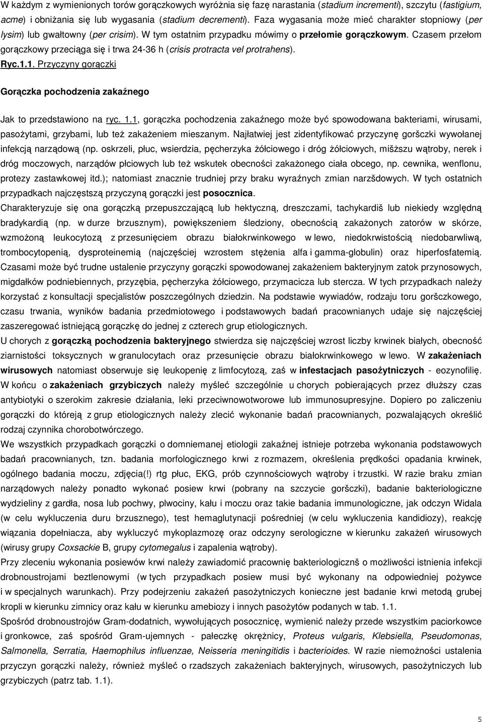 Czasem przełom gorączkowy przeciąga się i trwa 24-36 h (crisis protracta vel protrahens). Ryc.1.1. Przyczyny gorączki Gorączka pochodzenia zakaźnego Jak to przedstawiono na ryc. 1.