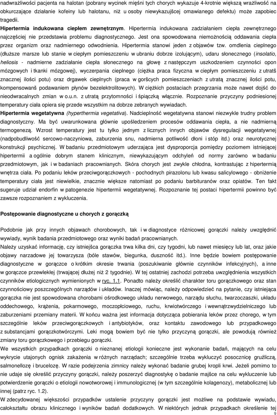 Jest ona spowodowana niemoŝnością oddawania ciepła przez organizm oraz nadmiernego odwodnienia. Hipertermia stanowi jeden z objawów tzw.