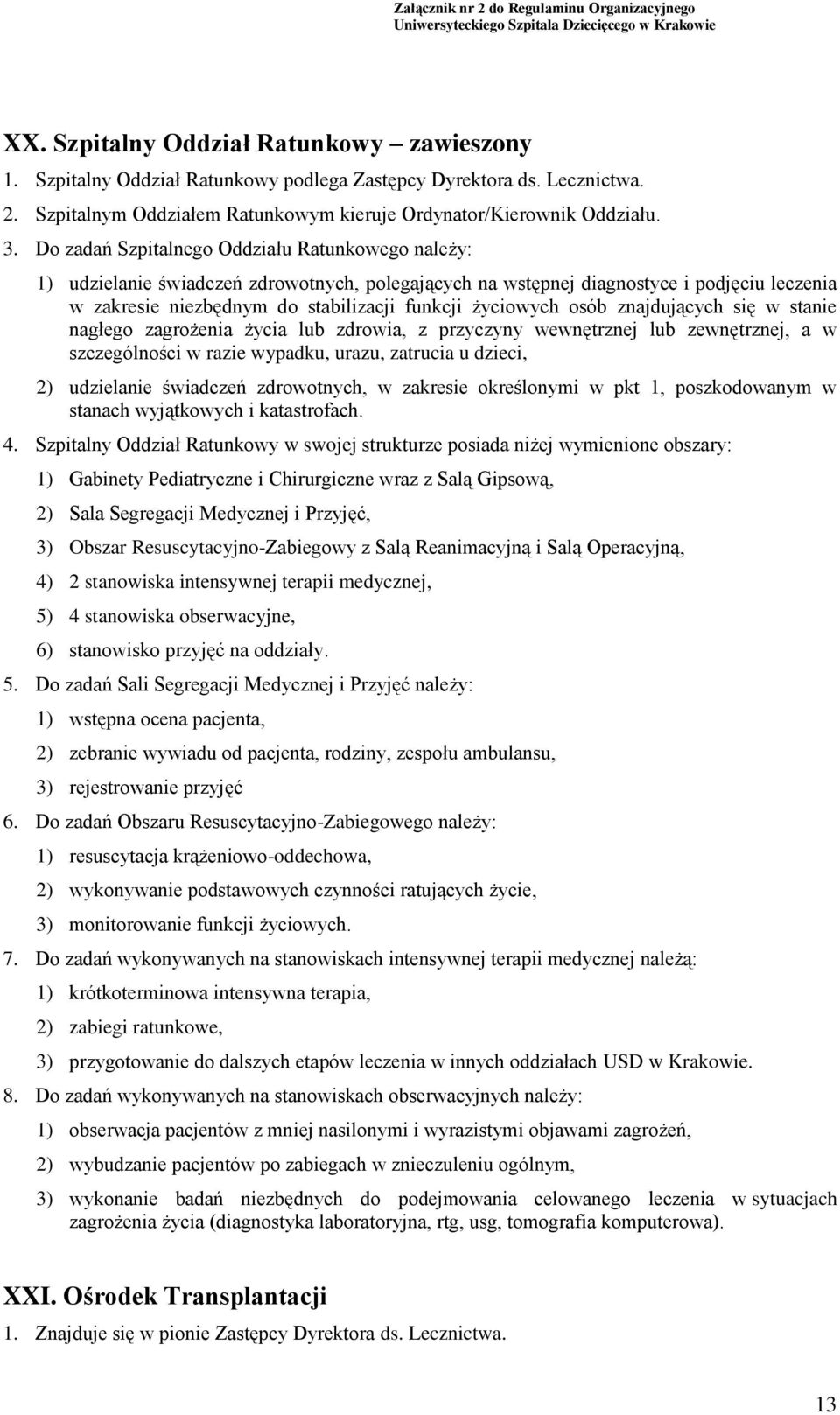 osób znajdujących się w stanie nagłego zagrożenia życia lub zdrowia, z przyczyny wewnętrznej lub zewnętrznej, a w szczególności w razie wypadku, urazu, zatrucia u dzieci, 2) udzielanie świadczeń