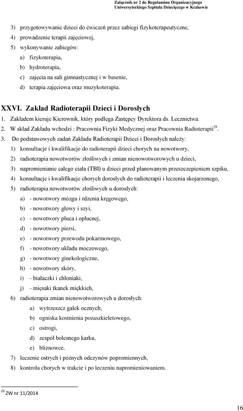 W skład Zakładu wchodzi : Pracownia Fizyki Medycznej oraz Pracownia Radioterapii 29. 3.