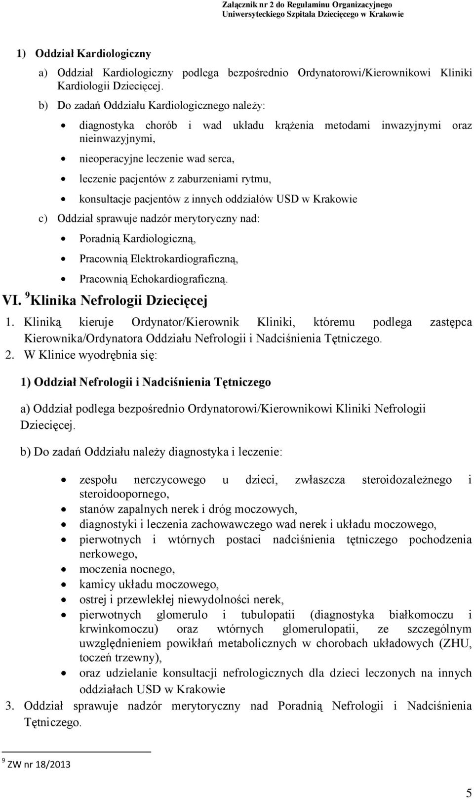 rytmu, konsultacje pacjentów z innych oddziałów USD w Krakowie c) Oddział sprawuje nadzór merytoryczny nad: Poradnią Kardiologiczną, Pracownią Elektrokardiograficzną, Pracownią Echokardiograficzną.