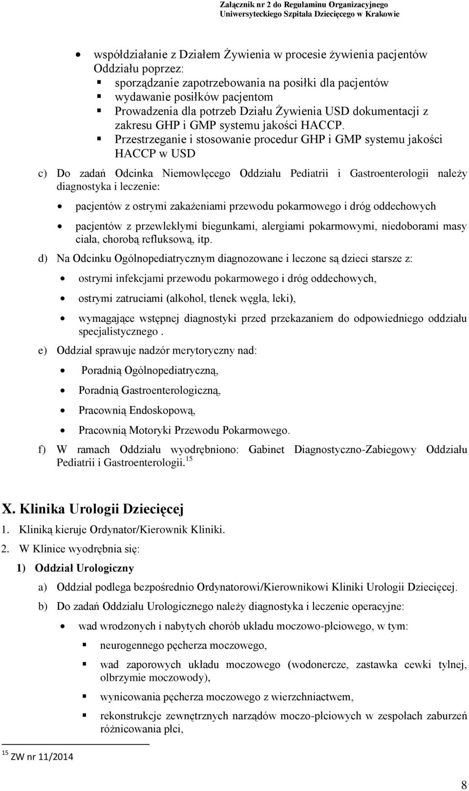 Przestrzeganie i stosowanie procedur GHP i GMP systemu jakości HACCP w USD c) Do zadań Odcinka Niemowlęcego Oddziału Pediatrii i Gastroenterologii należy diagnostyka i leczenie: pacjentów z ostrymi