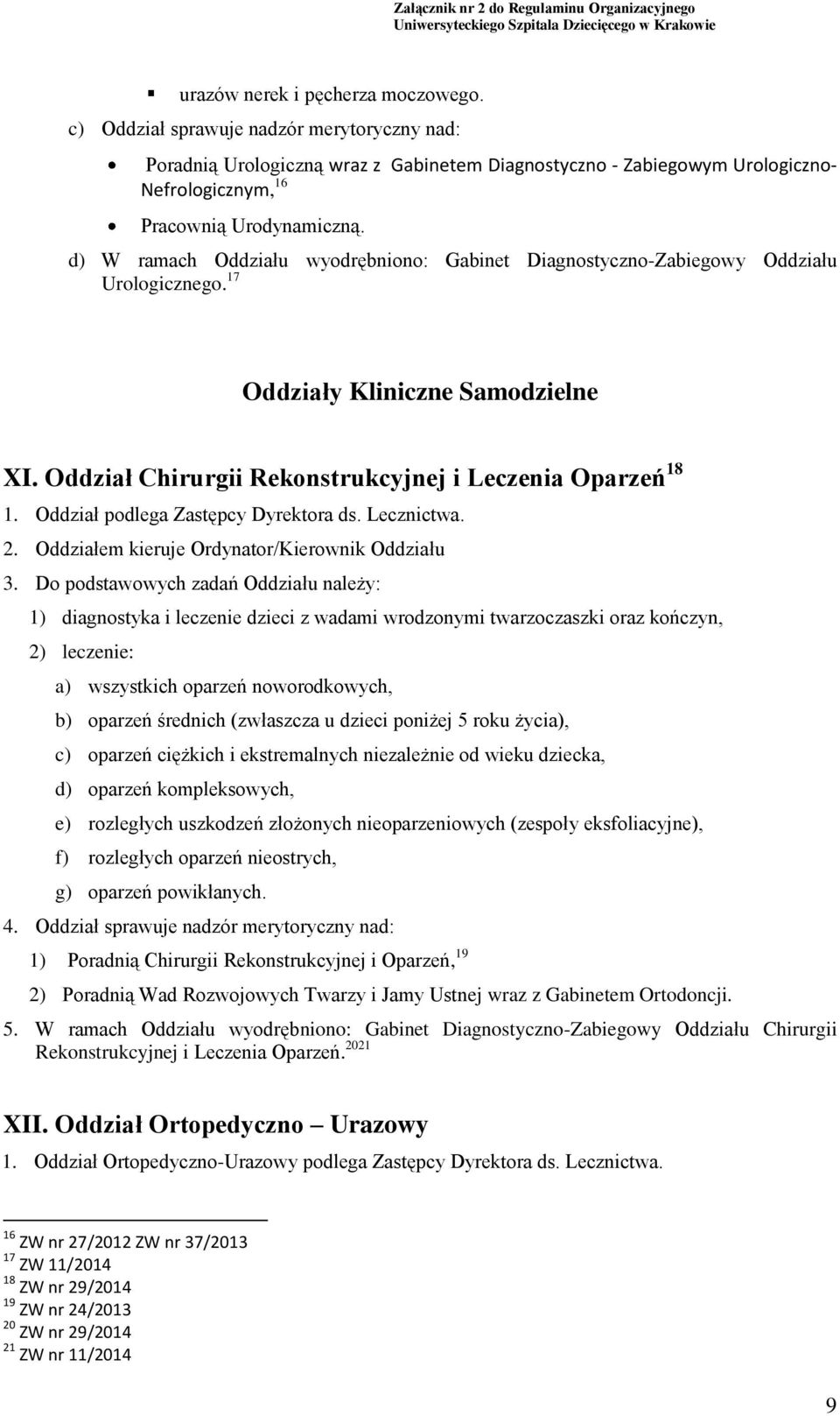 d) W ramach Oddziału wyodrębniono: Gabinet Diagnostyczno-Zabiegowy Oddziału Urologicznego. 17 Oddziały Kliniczne Samodzielne XI. Oddział Chirurgii Rekonstrukcyjnej i Leczenia Oparzeń 18 1.