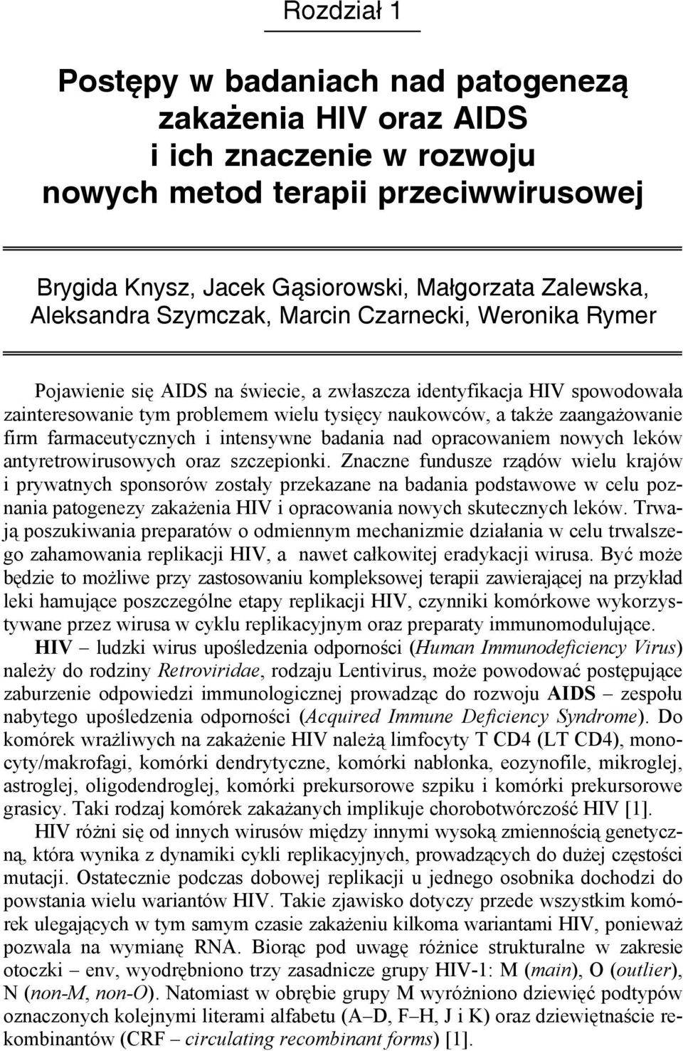 farmaceutycznych i intensywne badania nad opracowaniem nowych leków antyretrowirusowych oraz szczepionki.