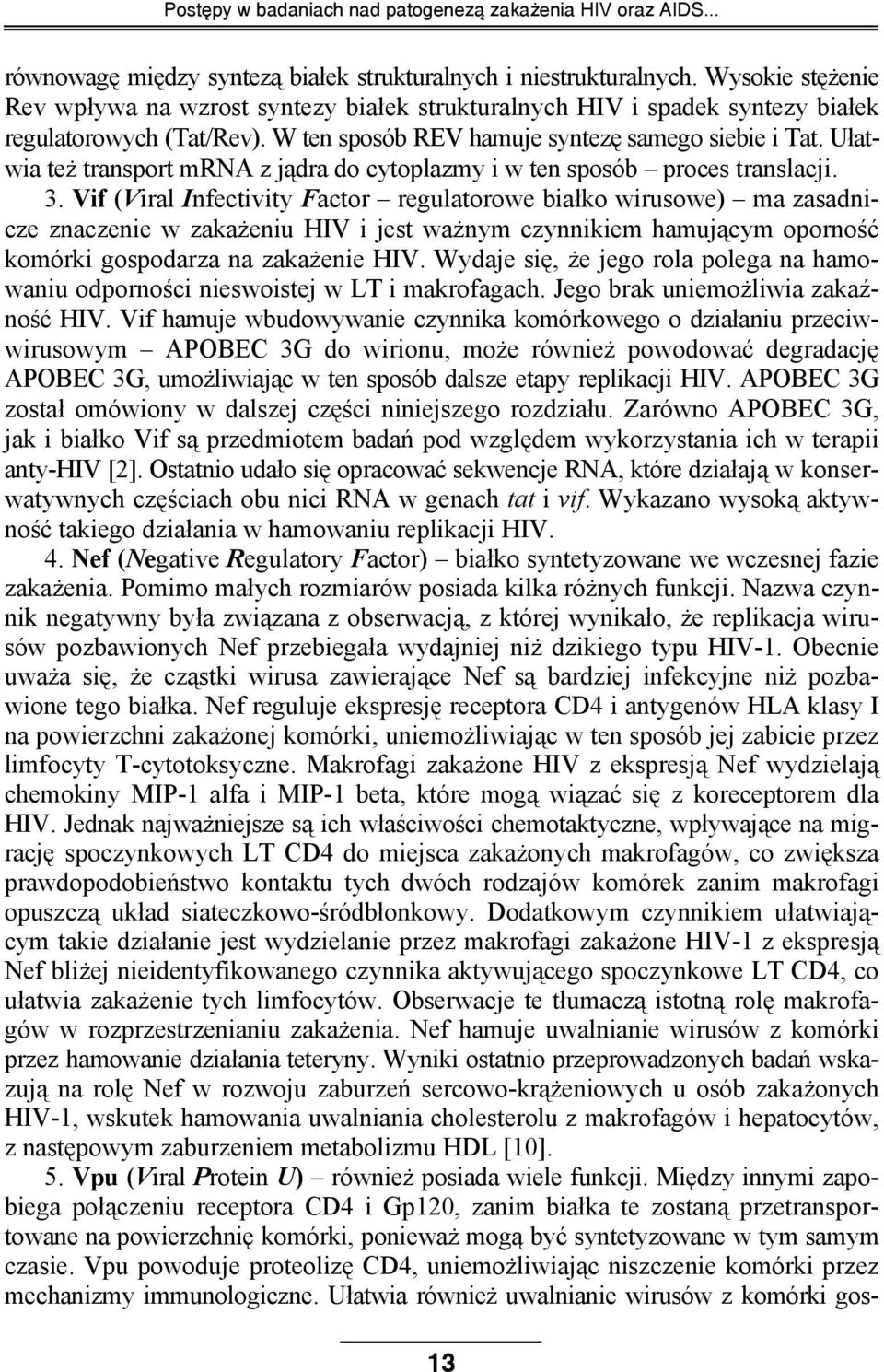 Ułatwia też transport mrna z jądra do cytoplazmy i w ten sposób proces translacji. 3.