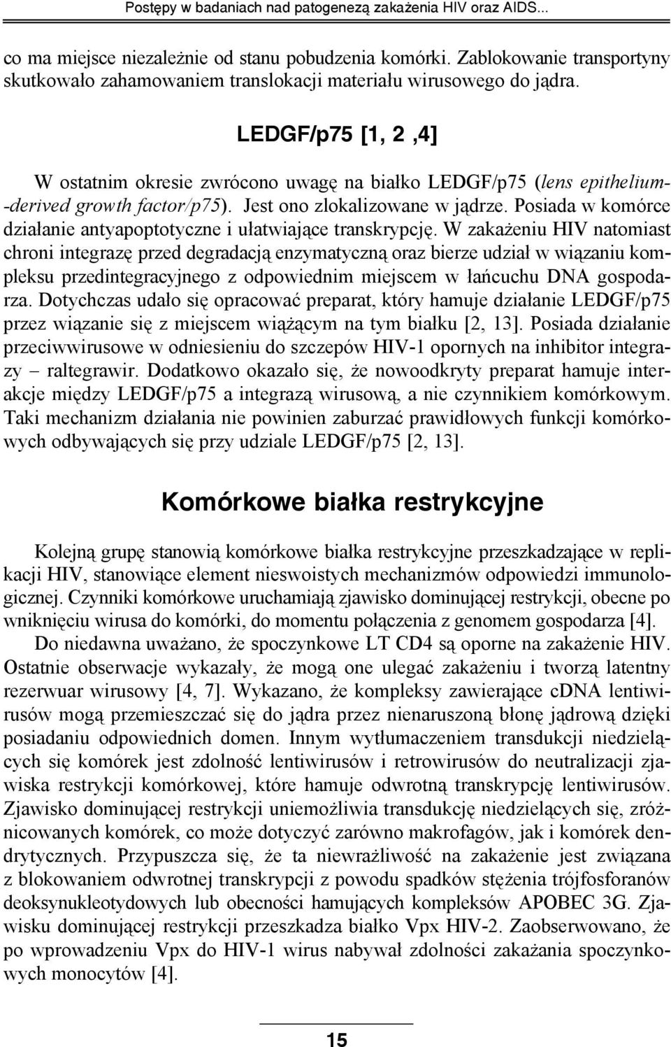 LEDGF/p75 [1, 2,4] W ostatnim okresie zwrócono uwagę na białko LEDGF/p75 (lens epithelium- -derived growth factor/p75). Jest ono zlokalizowane w jądrze.