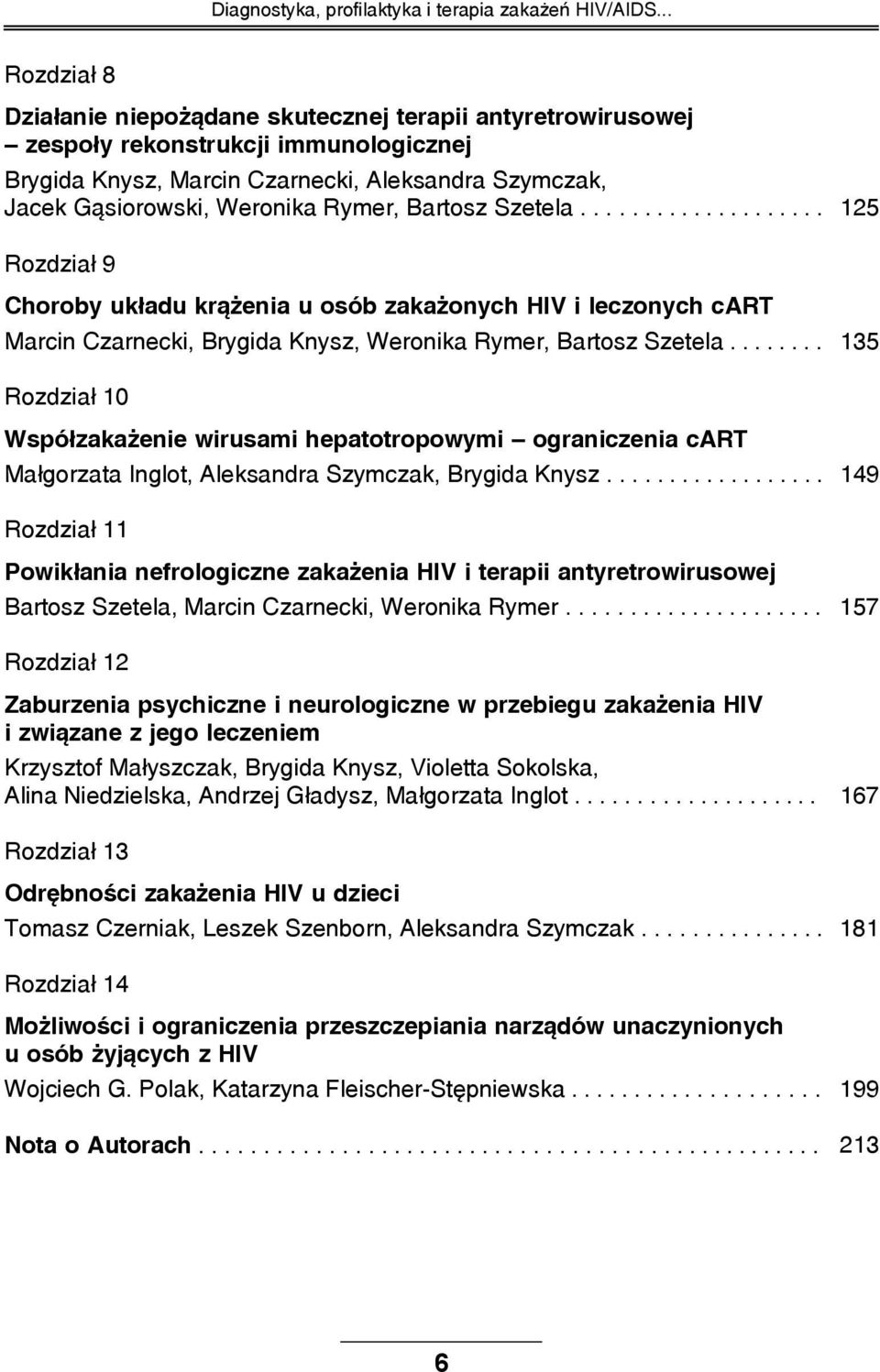 Rymer, Bartosz Szetela.................... 125 Rozdział 9 Choroby układu krążenia u osób zakażonych HIV i leczonych cart Marcin Czarnecki, Brygida Knysz, Weronika Rymer, Bartosz Szetela.