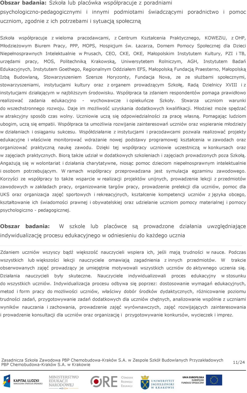 Łazarza, Domem Pomocy Społecznej dla Dzieci Niepełnosprawnych Intelektualnie w Prusach, CEO, CKE, OKE, Małopolskim Instytutem Kultury, PZI i TB, urzędami pracy, MOS, Politechniką Krakowską,