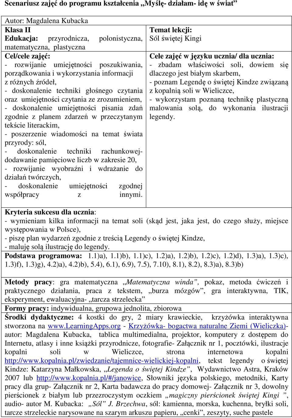 pisania zdań zgodnie z planem zdarzeń w przeczytanym tekście literackim, - poszerzenie wiadomości na temat świata przyrody: sól, - doskonalenie techniki rachunkowejdodawanie pamięciowe liczb w