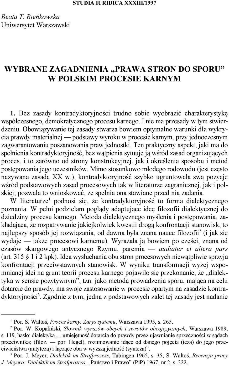 Obowiązywanie tej zasady stwarza bowiem optymalne warunki dla wykrycia prawdy materialnej podstawy wyroku w procesie karnym, przy jednoczesnym zagwarantowaniu poszanowania praw jednostki.