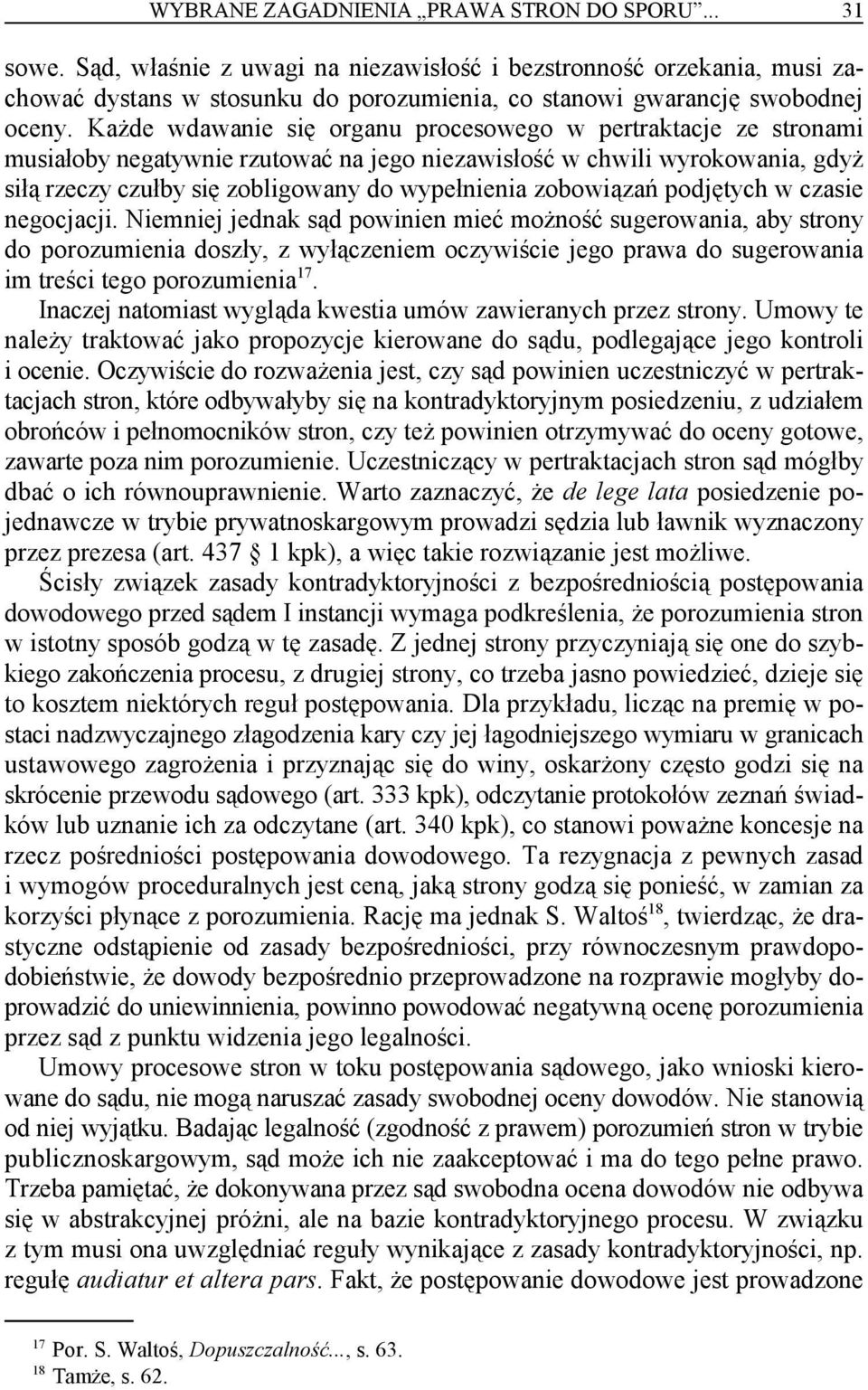 Każde wdawanie się organu procesowego w pertraktacje ze stronami musiałoby negatywnie rzutować na jego niezawisłość w chwili wyrokowania, gdyż siłą rzeczy czułby się zobligowany do wypełnienia