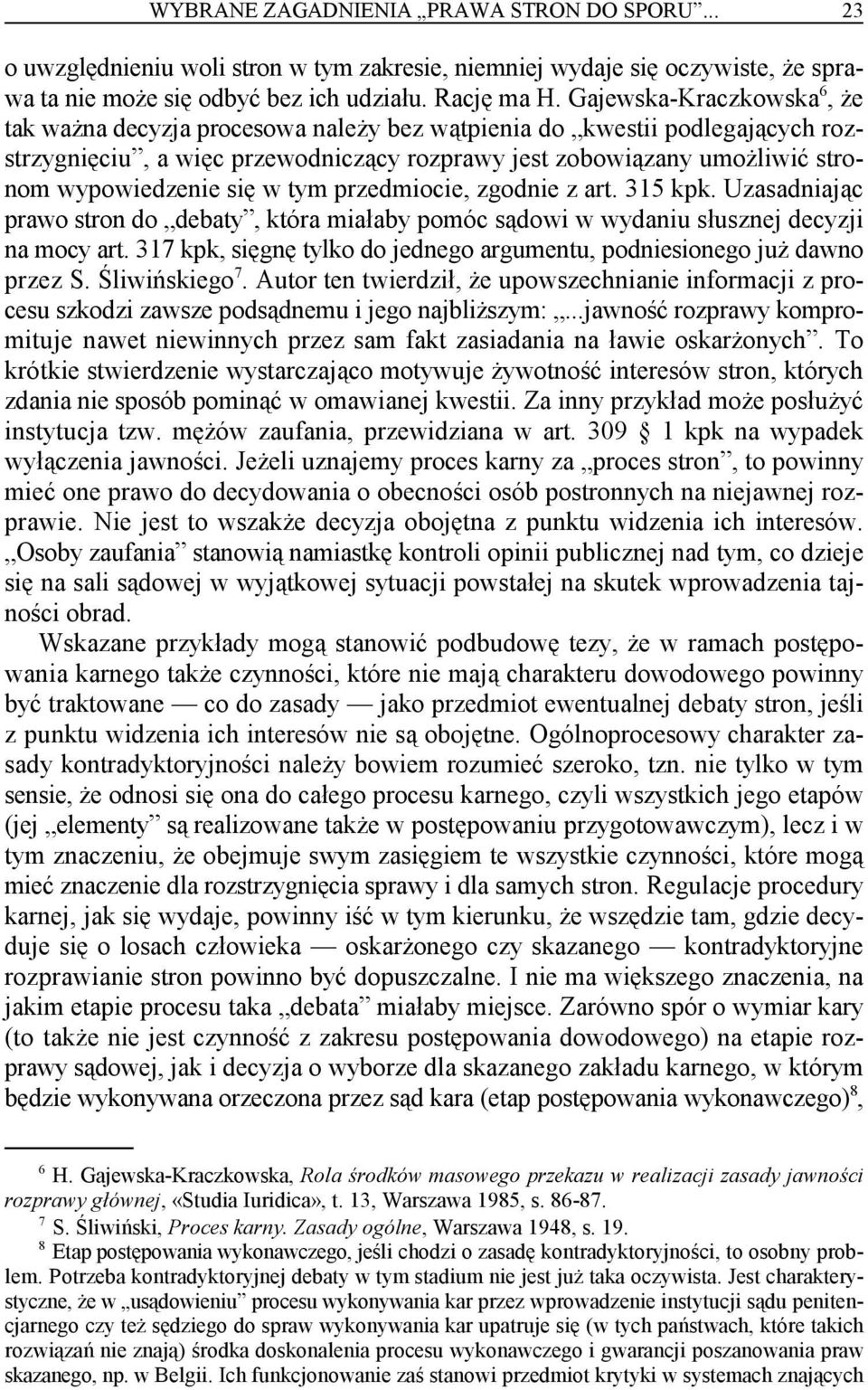 się w tym przedmiocie, zgodnie z art. 315 kpk. Uzasadniając prawo stron do debaty, która miałaby pomóc sądowi w wydaniu słusznej decyzji na mocy art.