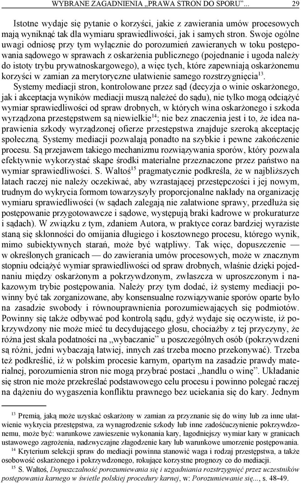 prywatnoskargowego), a więc tych, które zapewniają oskarżonemu 13 korzyści w zamian za merytoryczne ułatwienie samego rozstrzygnięcia.