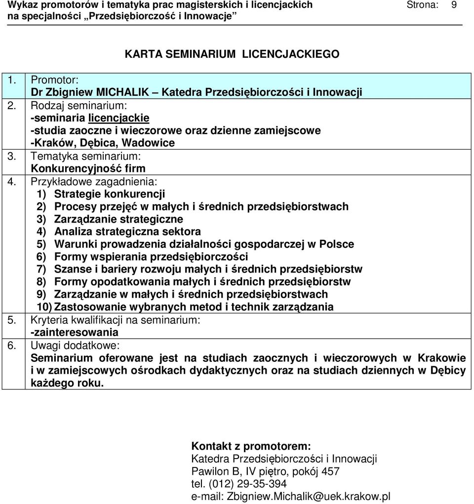 wspierania przedsiębiorczości 7) Szanse i bariery rozwoju małych i średnich przedsiębiorstw 8) Formy opodatkowania małych i średnich przedsiębiorstw 9) Zarządzanie w małych i średnich