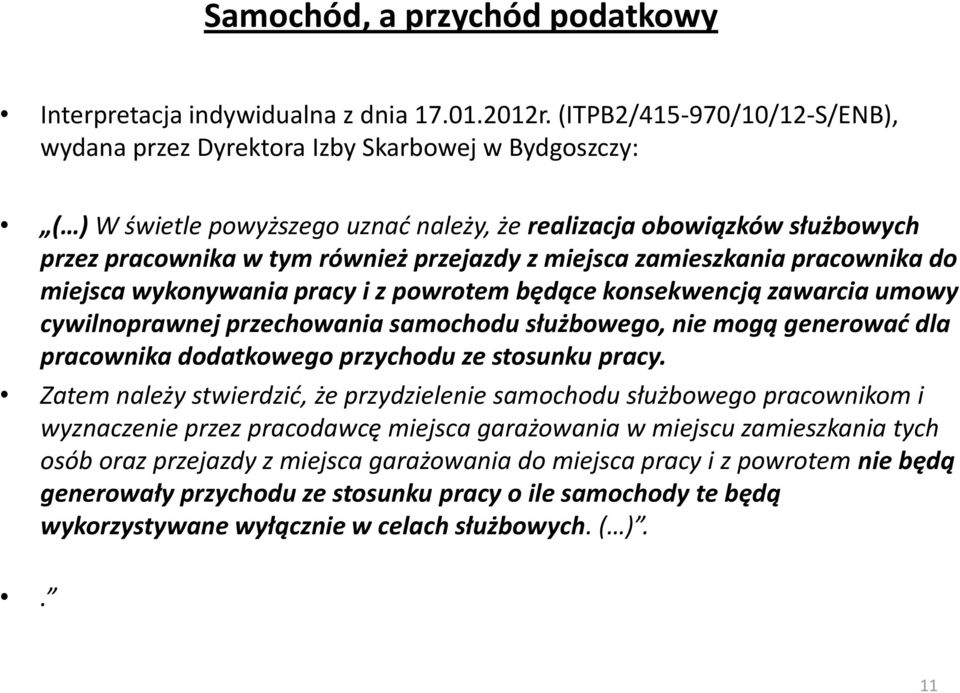 miejsca zamieszkania pracownika do miejsca wykonywania pracy i z powrotem będące konsekwencją zawarcia umowy cywilnoprawnej przechowania samochodu służbowego, nie mogą generować dla pracownika