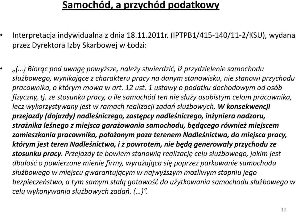 danym stanowisku, nie stanowi przychodu pracownika, o którym mowa w art. 12 ust. 1 ustawy o podatku dochodowym od osób fizyczny, tj.