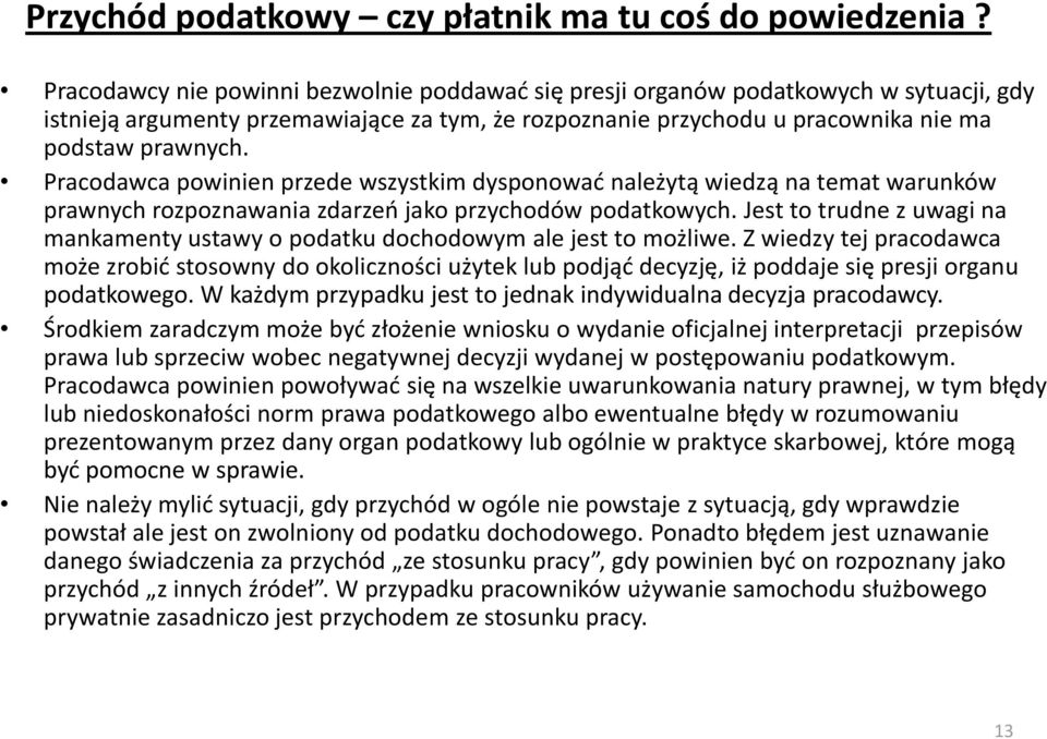 Pracodawca powinien przede wszystkim dysponować należytą wiedzą na temat warunków prawnych rozpoznawania zdarzeń jako przychodów podatkowych.