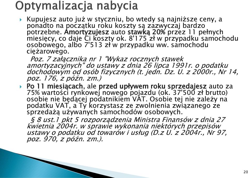 o podatku dochodowym od osób fizycznych (t. jedn. Dz. U. z 2000r., Nr 14, poz. 176, z późn. zm.) Po 11 miesiącach, ale przed upływem roku sprzedajesz auto za 75% wartości rynkowej nowego pojazdu (ok.