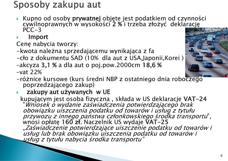 2000cm 18,6 % vat 22% -różnice kursowe (kurs średni NBP z ostatniego dnia roboczego poprzedzającego zakup) zakupy aut używanych w UE kupującym jest osoba fizyczna, składa w US deklaracje VAT-24