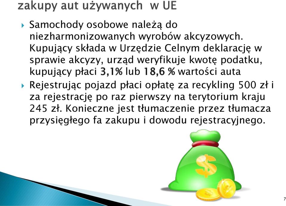 płaci 3,1% lub 18,6 % wartości auta Rejestrując pojazd płaci opłatę za recykling 500 zł i za