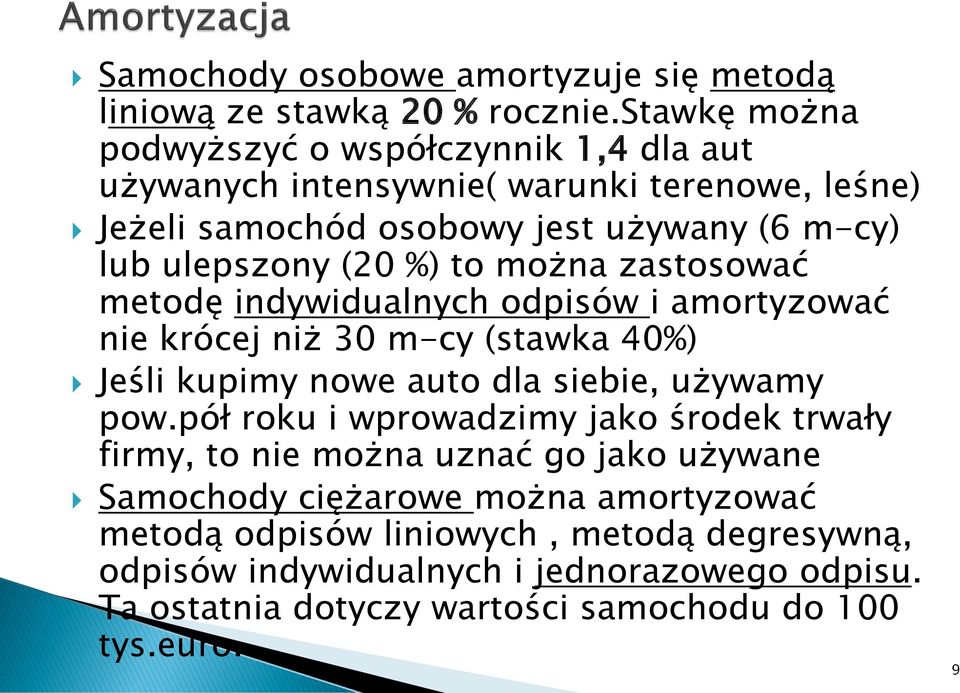 %) to można zastosować metodę indywidualnych odpisów i amortyzować nie krócej niż 30 m-cy (stawka 40%) Jeśli kupimy nowe auto dla siebie, używamy pow.