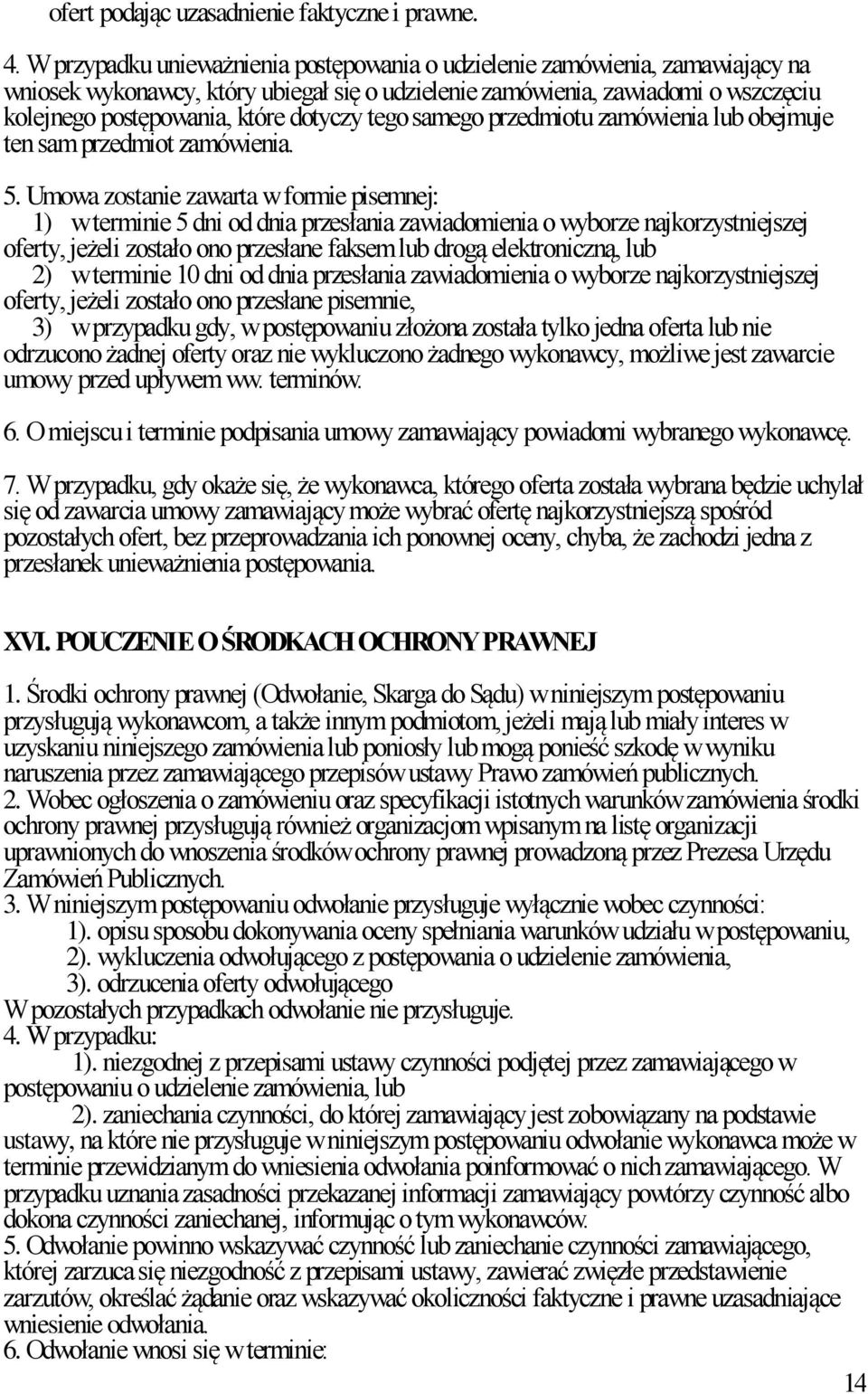 dotyczy tego samego przedmiotu zamówienia lub obejmuje ten sam przedmiot zamówienia. 5.