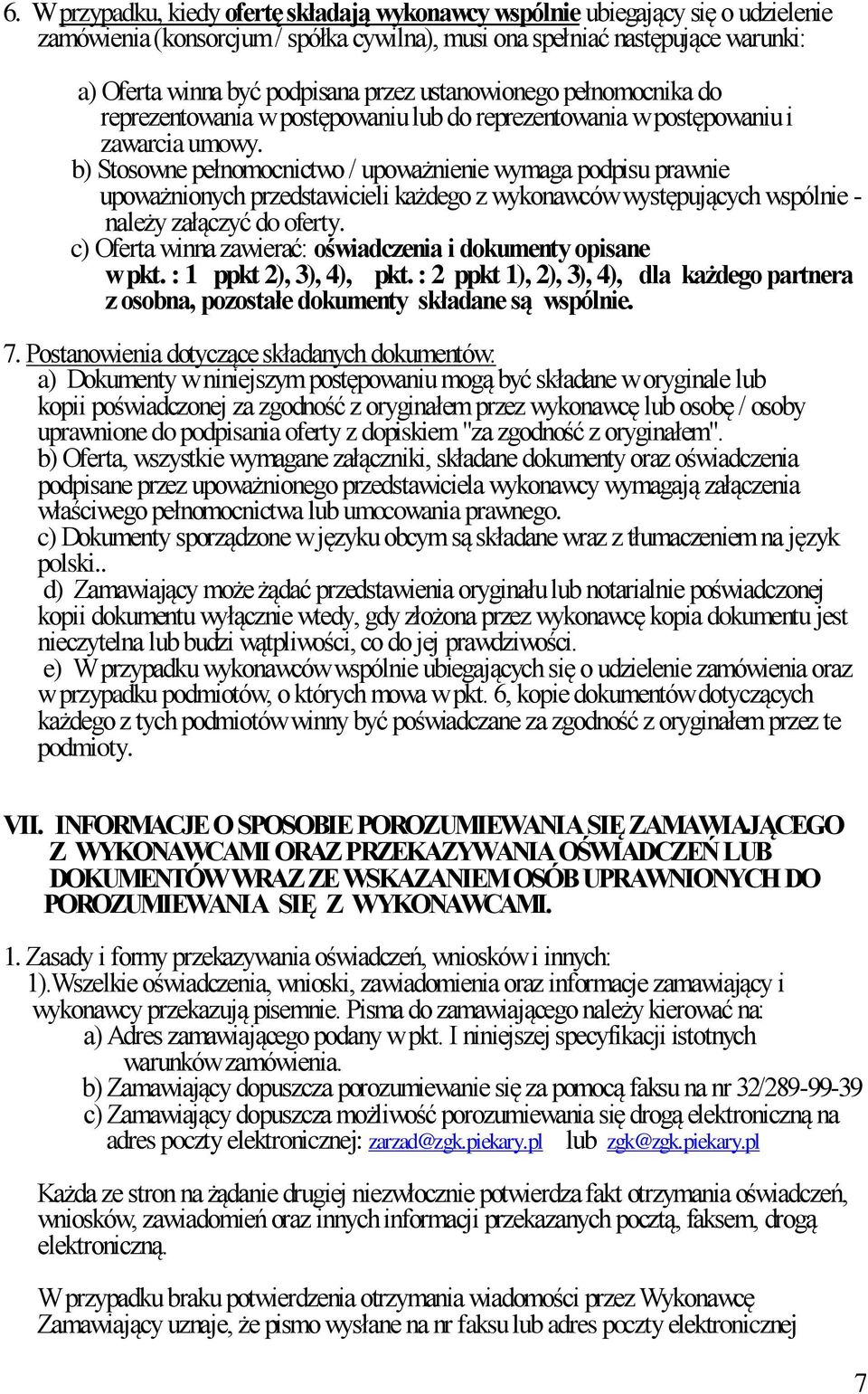 b) Stosowne pełnomocnictwo / upoważnienie wymaga podpisu prawnie upoważnionych przedstawicieli każdego z wykonawców występujących wspólnie - należy załączyć do oferty.