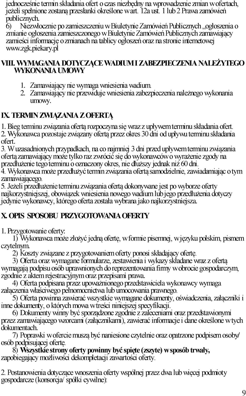 tablicy ogłoszeń oraz na stronie internetowej www.zgk.piekary.pl VIII. WYMAGANIA DOTYCZĄCE WADIUM I ZABEZPIECZENIA NALEŻYTEGO WYKONANIA UMOWY 1. Zamawiający nie wymaga wniesienia wadium. 2.