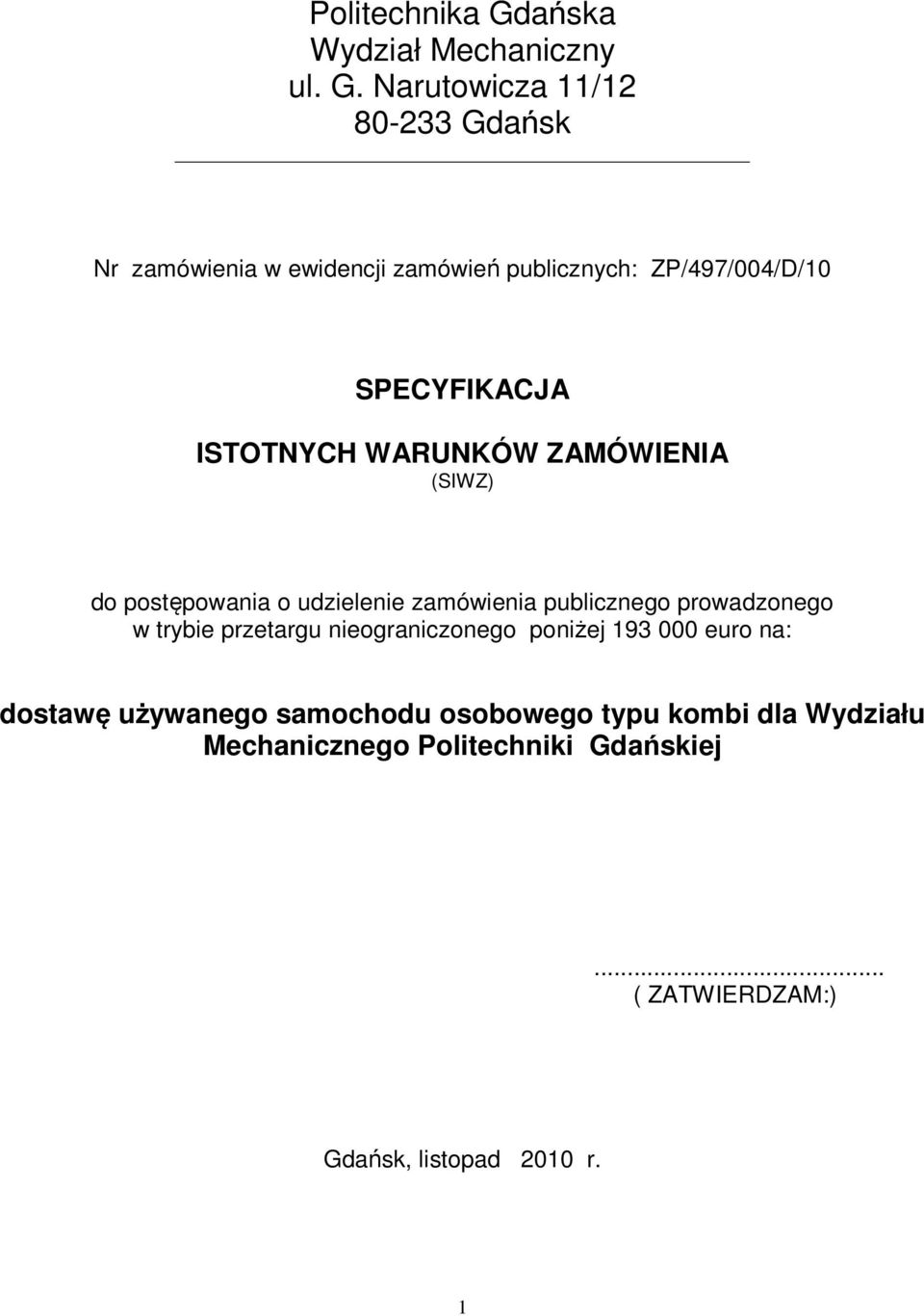 Narutowicza 11/12 80-233 Gdańsk Nr zamówienia w ewidencji zamówień publicznych: ZP/497/004/D/10 SPECYFIKACJA