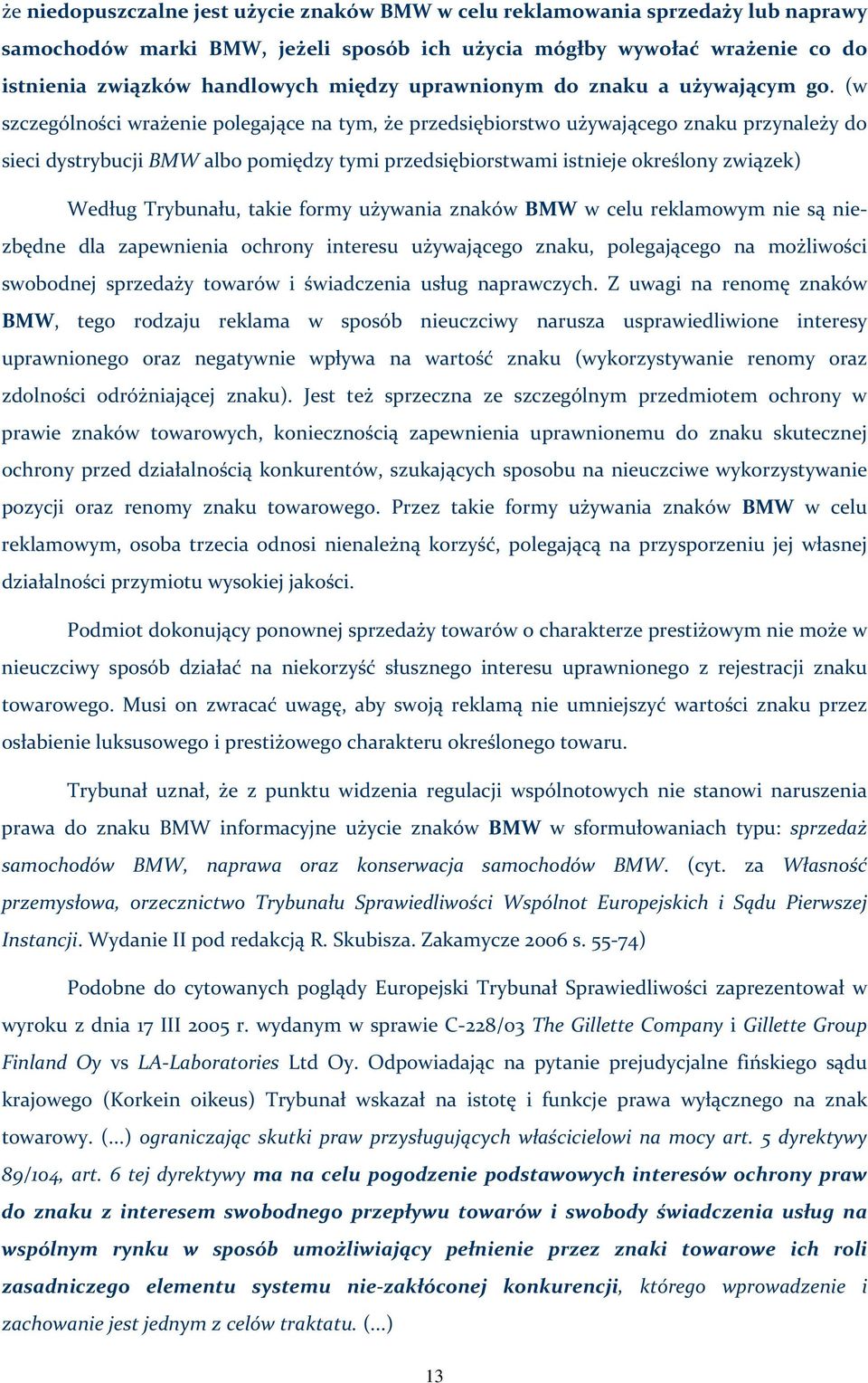 (w szczególności wrażenie polegające na tym, że przedsiębiorstwo używającego znaku przynależy do sieci dystrybucji BMW albo pomiędzy tymi przedsiębiorstwami istnieje określony związek) Według