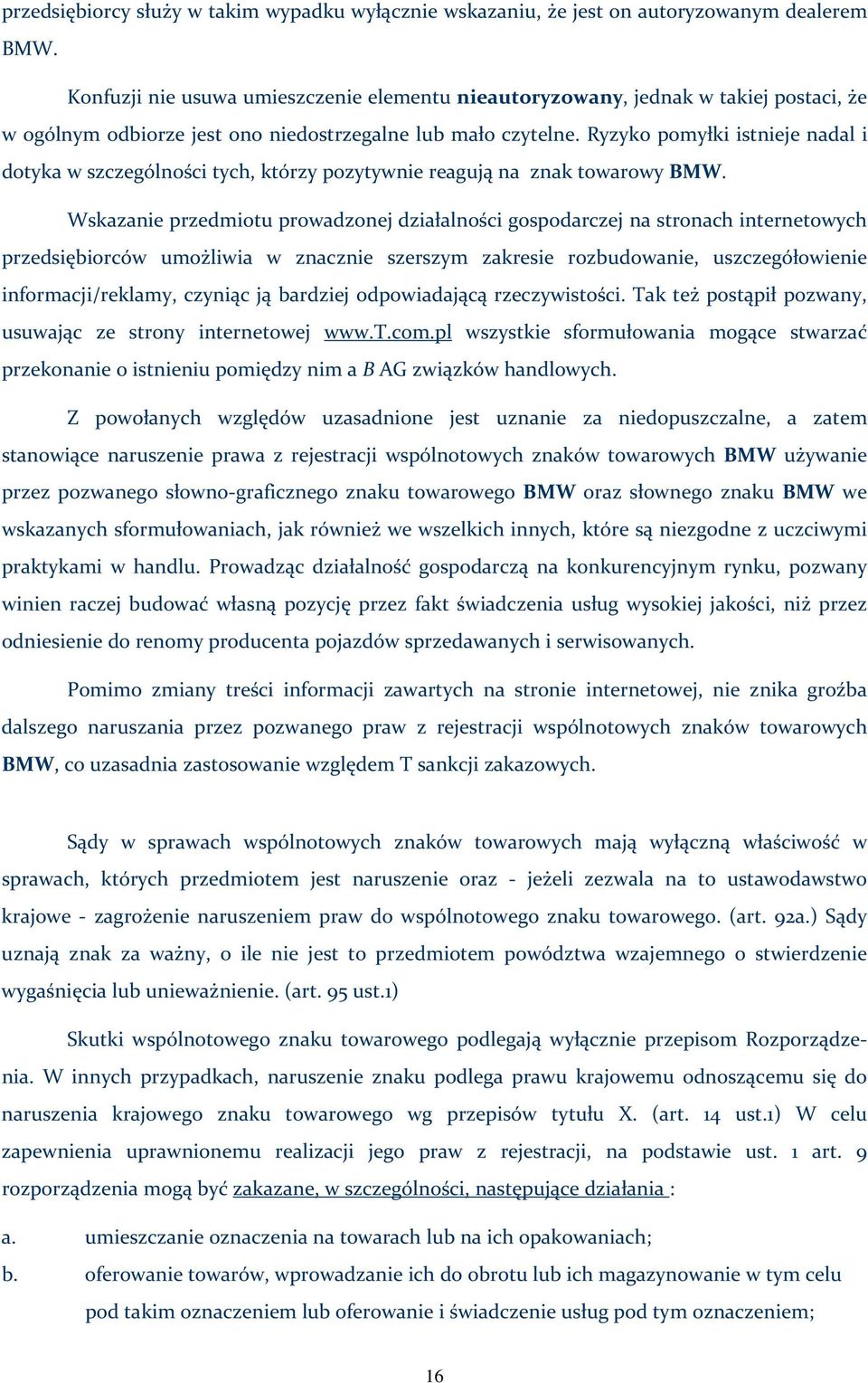 Ryzyko pomyłki istnieje nadal i dotyka w szczególności tych, którzy pozytywnie reagują na znak towarowy BMW.