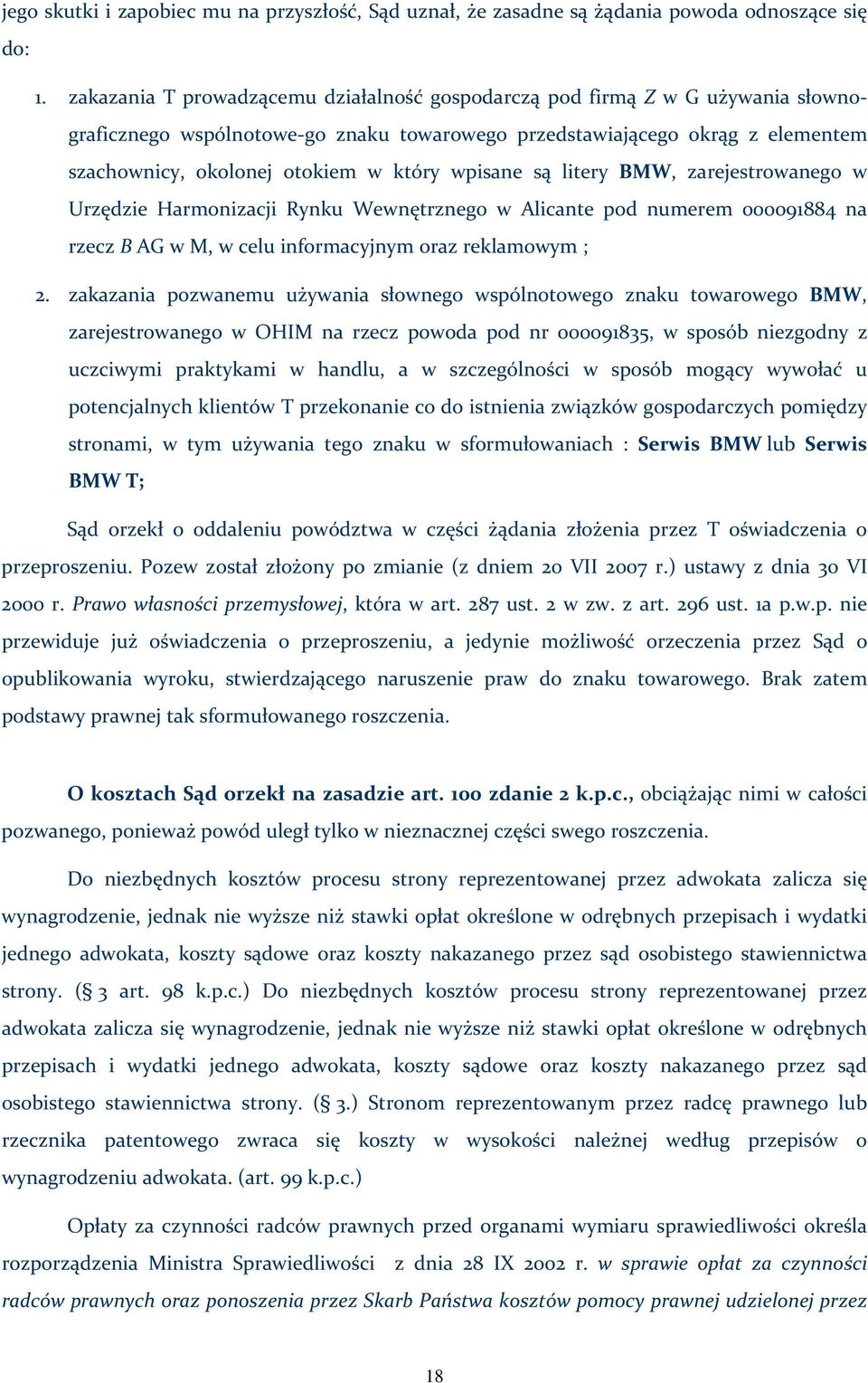 wpisane są litery BMW, zarejestrowanego w Urzędzie Harmonizacji Rynku Wewnętrznego w Alicante pod numerem 000091884 na rzecz B AG w M, w celu informacyjnym oraz reklamowym ; 2.